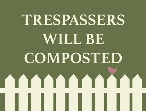 Trespassers Will Be Composted