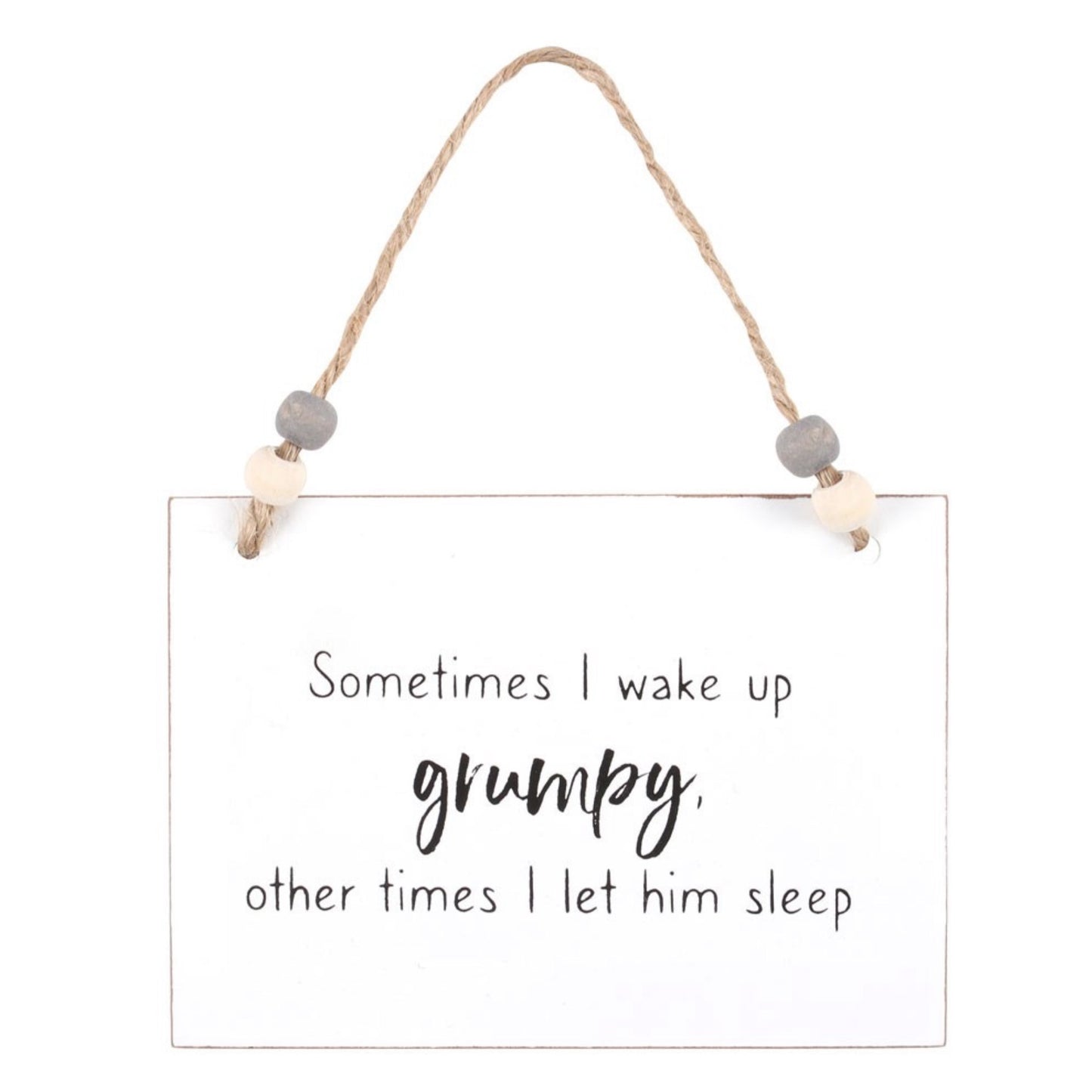 I Wake Up Grumpy Hanging Sign