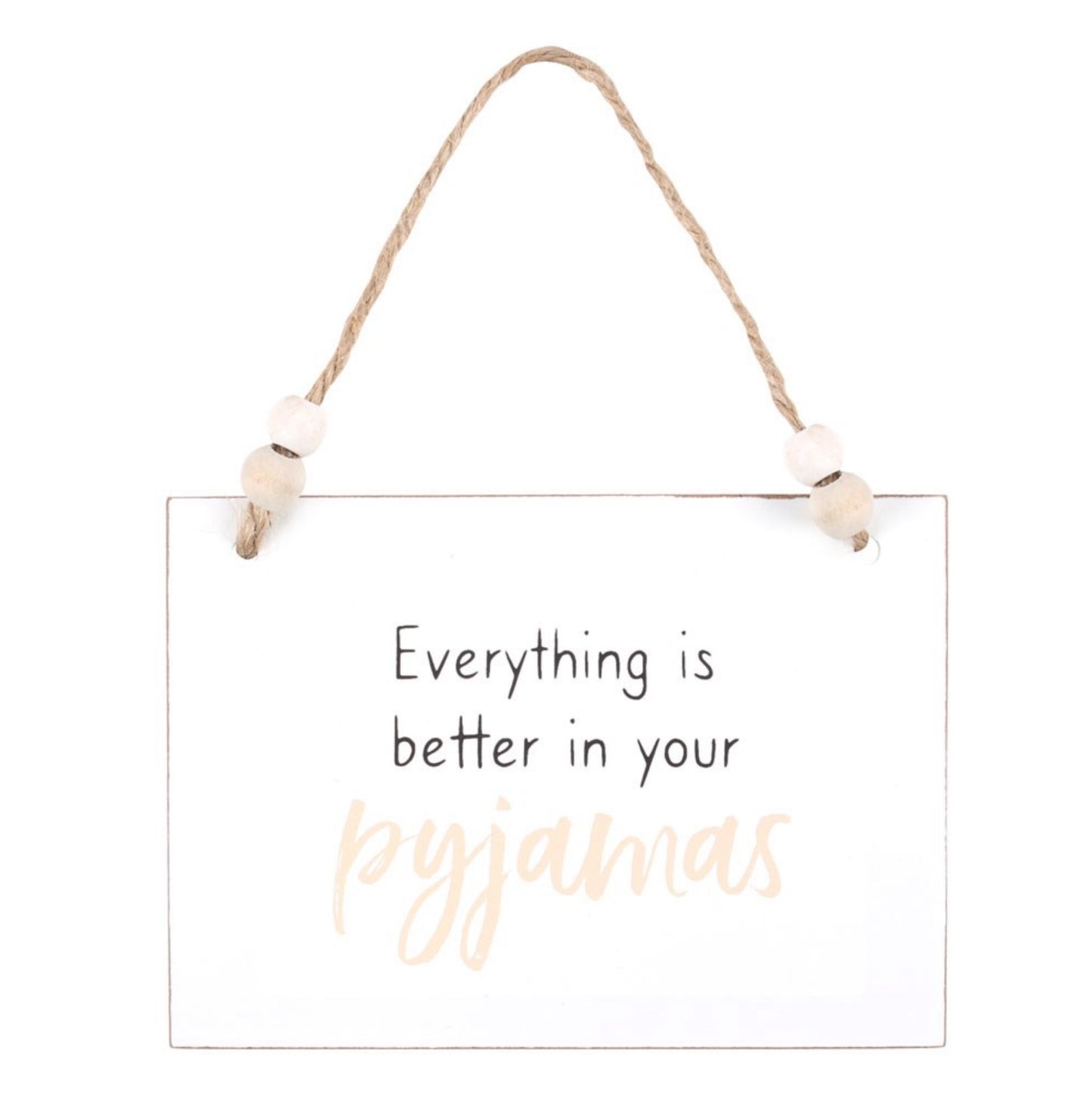 Better In Your Pyjamas Hanging Sign