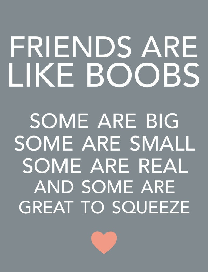 Friends Are Like Boobs