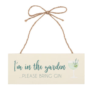 I’m In The Garden Please Bring Gin Hanging Sign